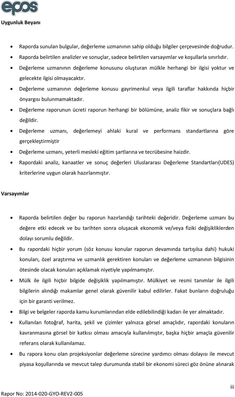 Değerleme uzmanının değerleme konusunu oluşturan mülkle herhangi bir ilgisi yoktur ve gelecekte ilgisi olmayacaktır.