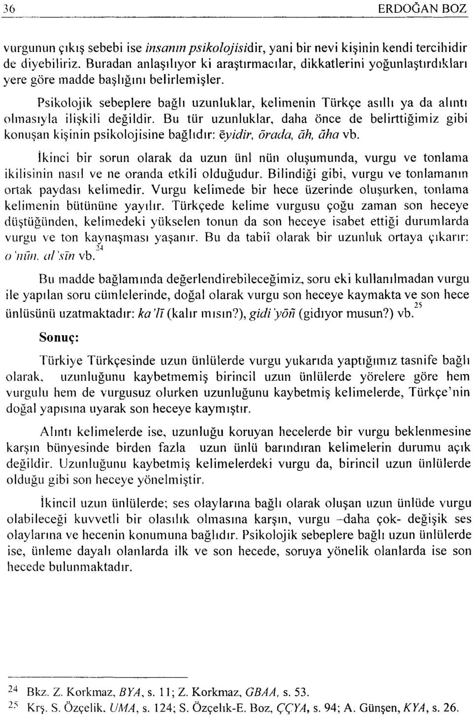 Psikolojik sebeplere bağlı uzunluklar, kelimenin Türkçe asıllı ya da alıntı olmasıyla ilişkili değildir.