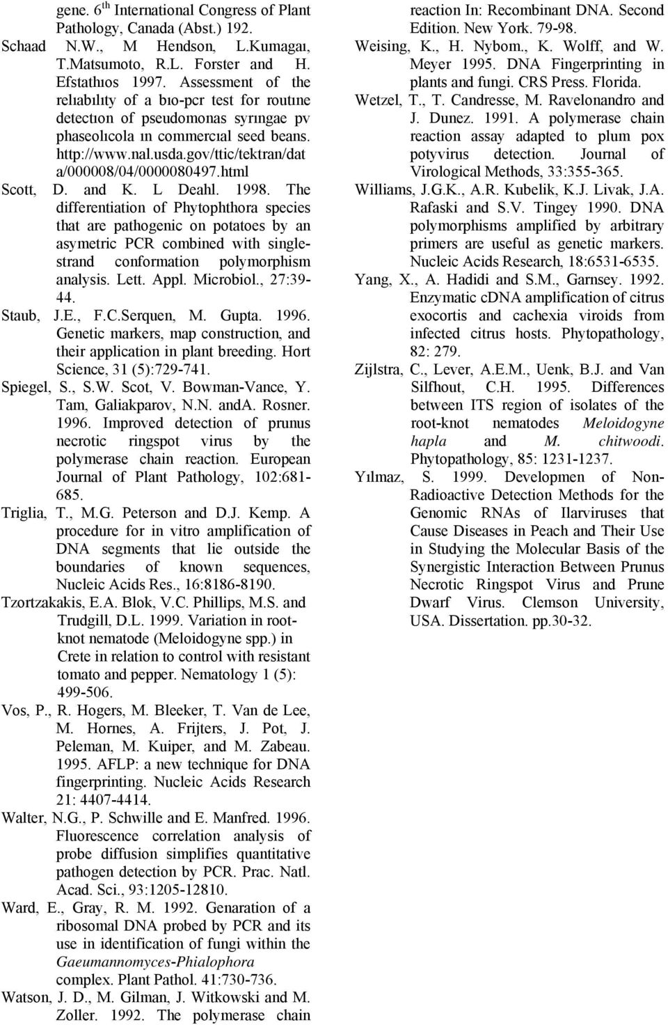 html Scott, D. and K. L Deahl. 1998. The differentiation of Phytophthora species that are pathogenic on potatoes by an asymetric PCR combined with singlestrand conformation polymorphism analysis.