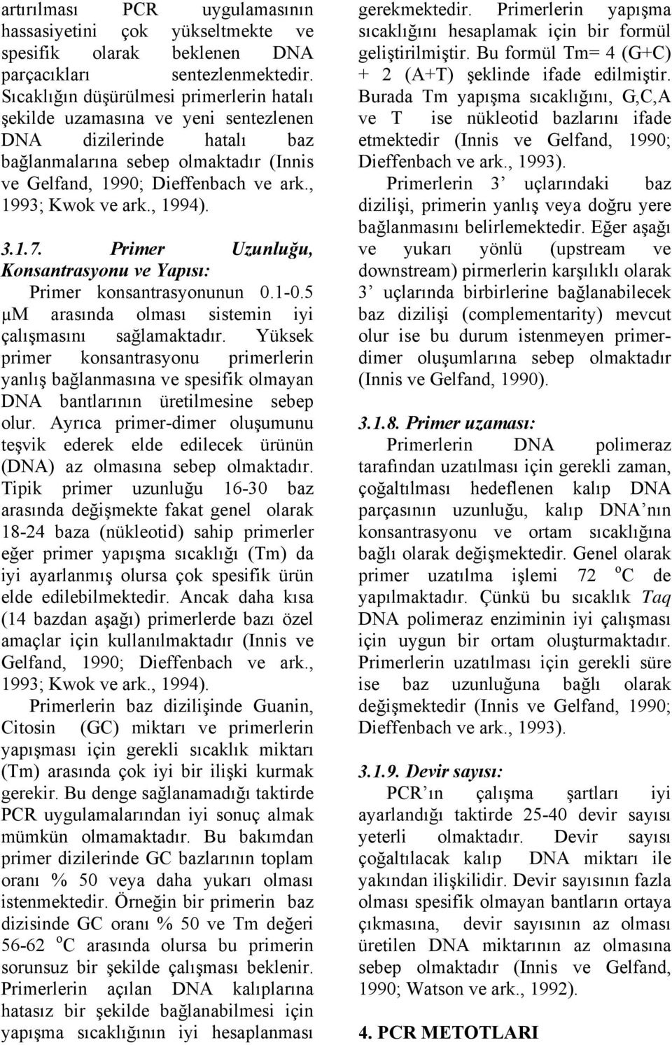 , 1993; Kwok ve ark., 1994). 3.1.7. Primer Uzunluğu, Konsantrasyonu ve Yapısı: Primer konsantrasyonunun 0.1-0.5 µm arasında olması sistemin iyi çalışmasını sağlamaktadır.