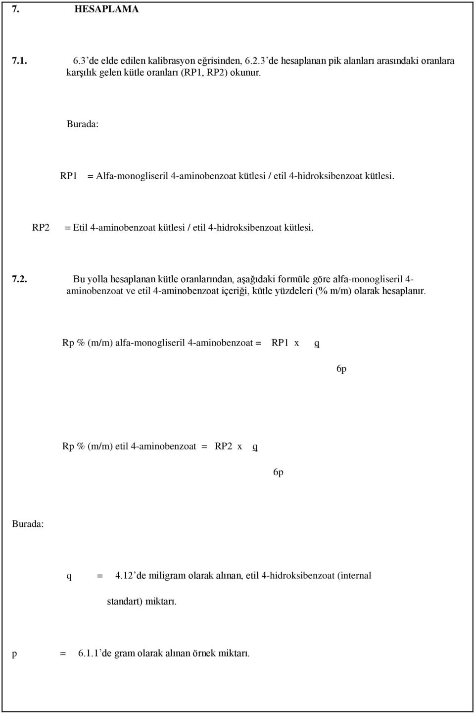 = Etil 4-aminobenzoat kütlesi / etil 4-hidroksibenzoat kütlesi. 7.2.