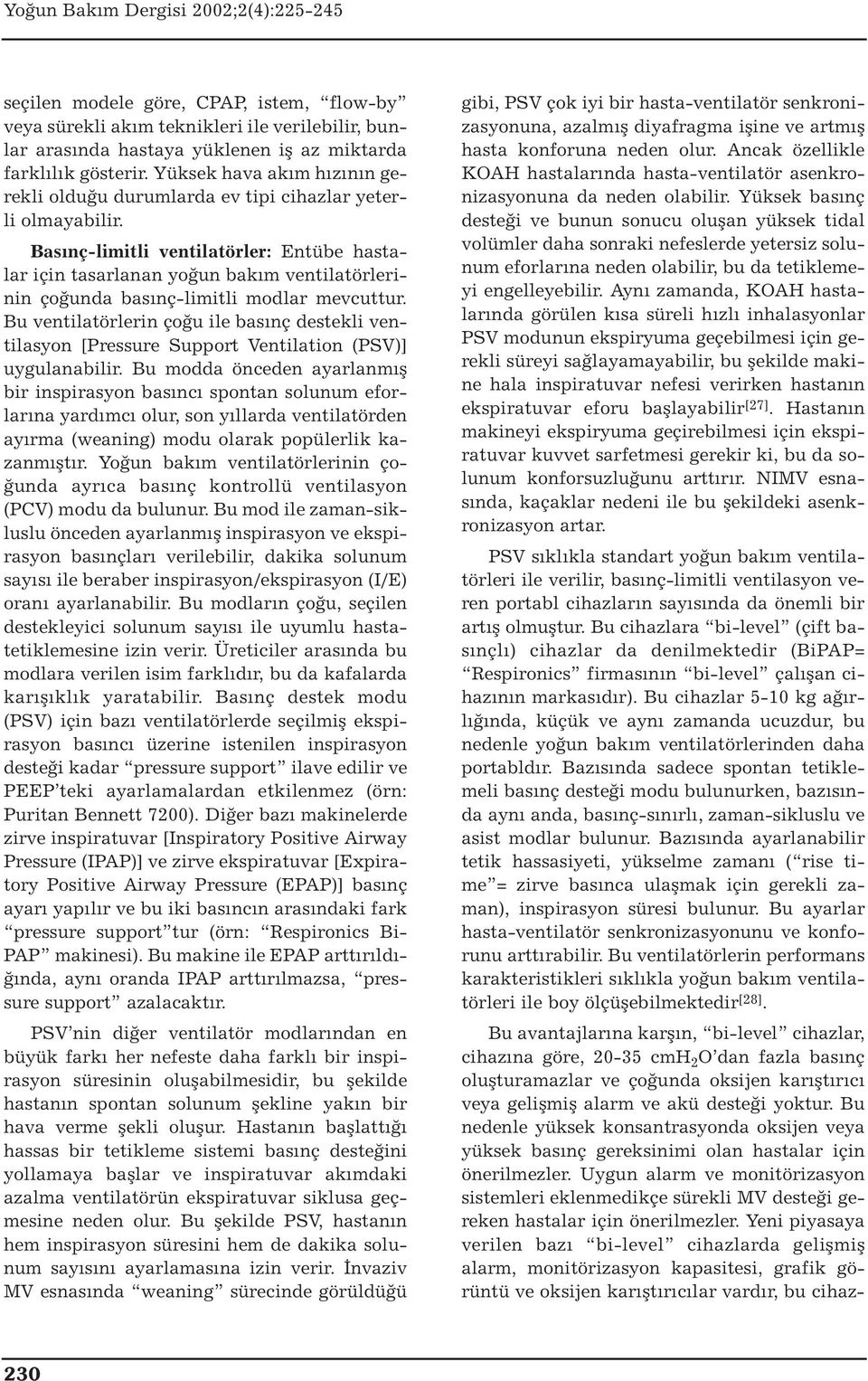 Basınç-limitli ventilatörler: Entübe hastalar için tasarlanan yoğun bakım ventilatörlerinin çoğunda basınç-limitli modlar mevcuttur.