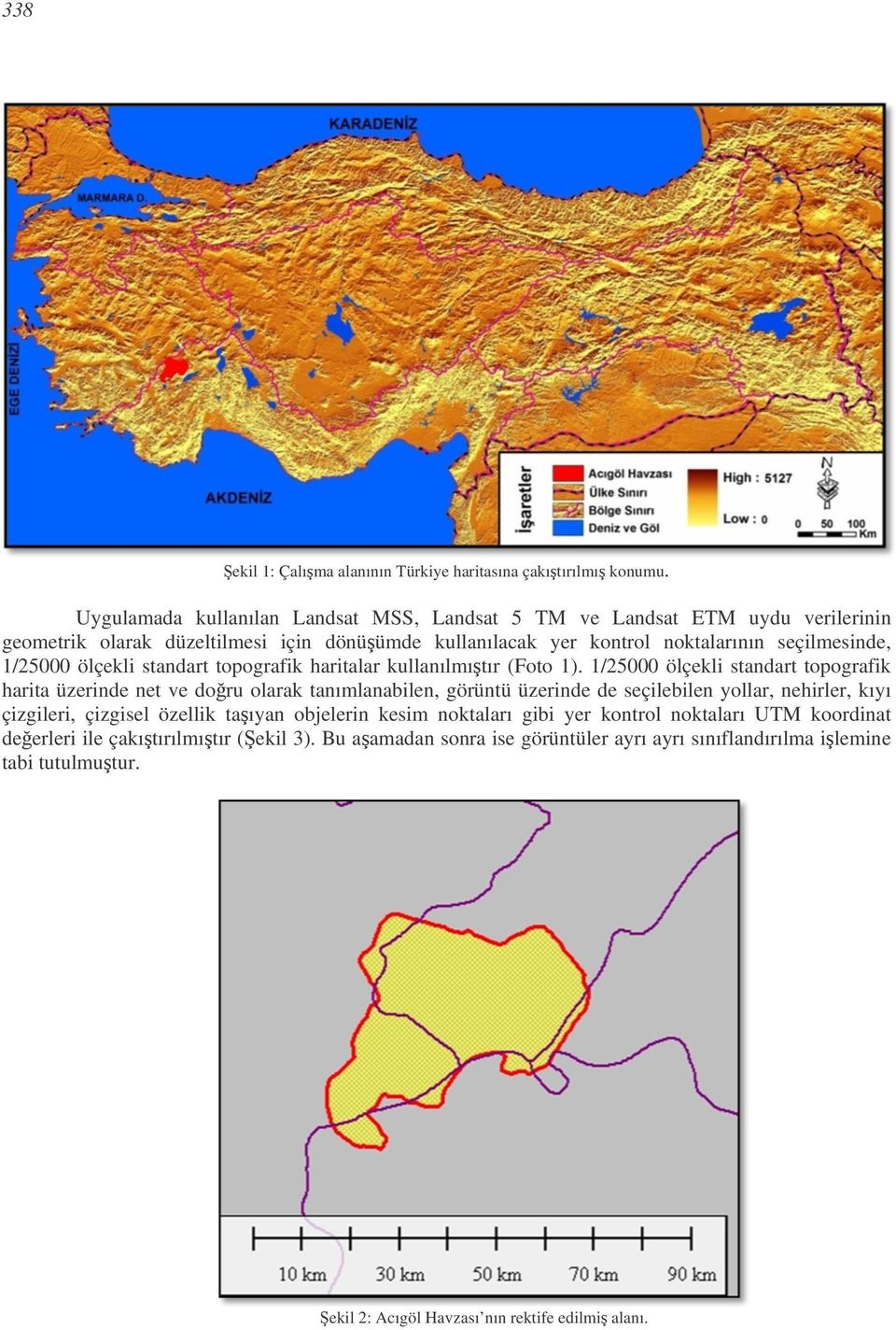 1/25000 ölçekli standart topografik haritalar kullanılmıtır (Foto 1).