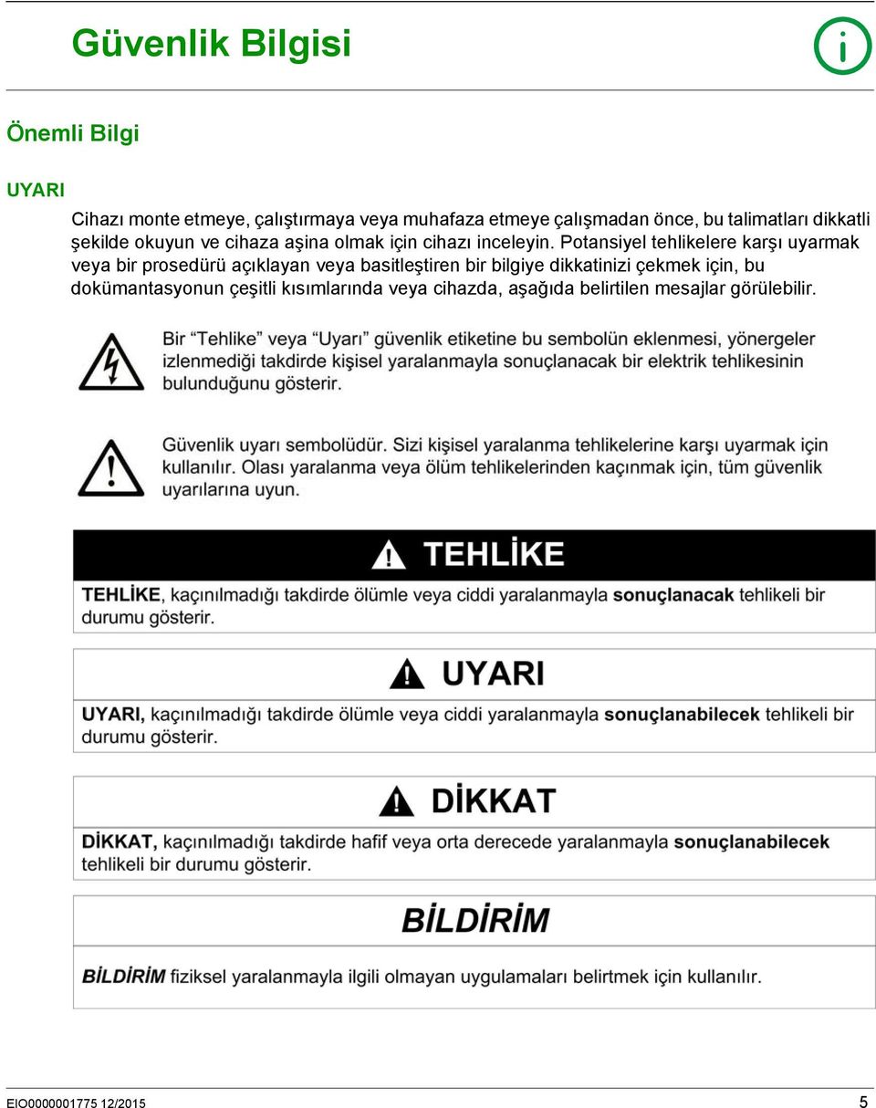 Potansiyel tehlikelere karşı uyarmak veya bir prosedürü açıklayan veya basitleştiren bir bilgiye