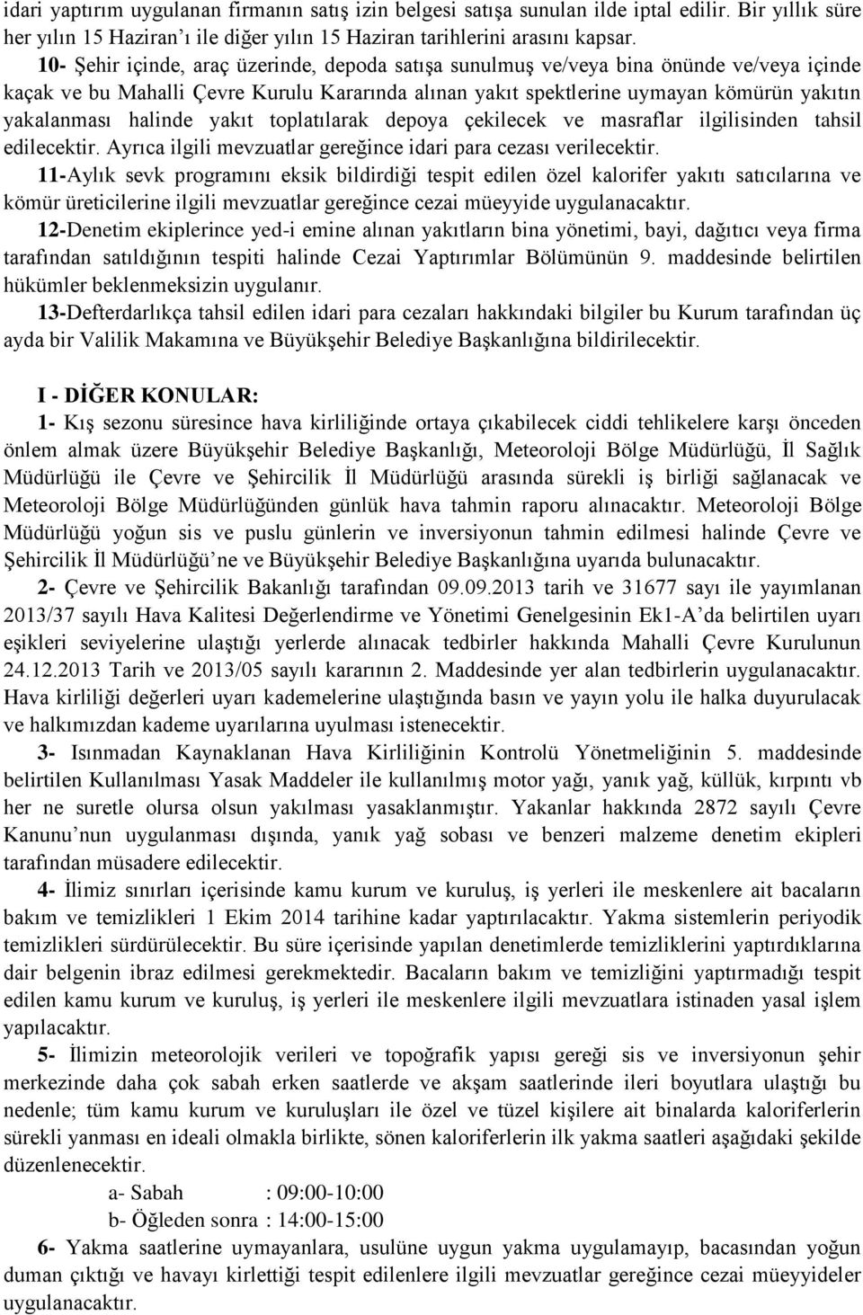 halinde yakıt toplatılarak depoya çekilecek ve masraflar ilgilisinden tahsil edilecektir. Ayrıca ilgili mevzuatlar gereğince idari para cezası verilecektir.