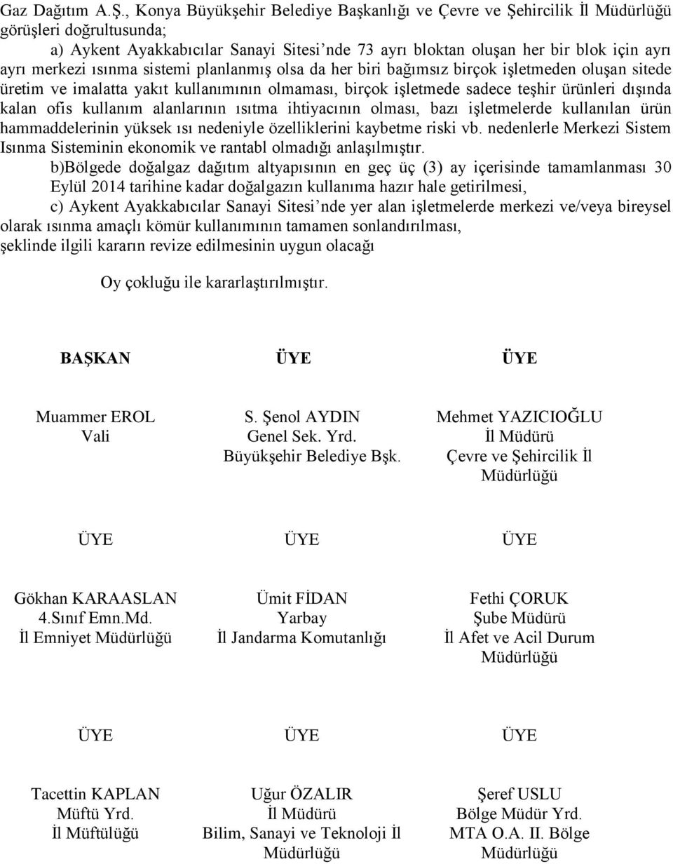 merkezi ısınma sistemi planlanmış olsa da her biri bağımsız birçok işletmeden oluşan sitede üretim ve imalatta yakıt kullanımının olmaması, birçok işletmede sadece teşhir ürünleri dışında kalan ofis