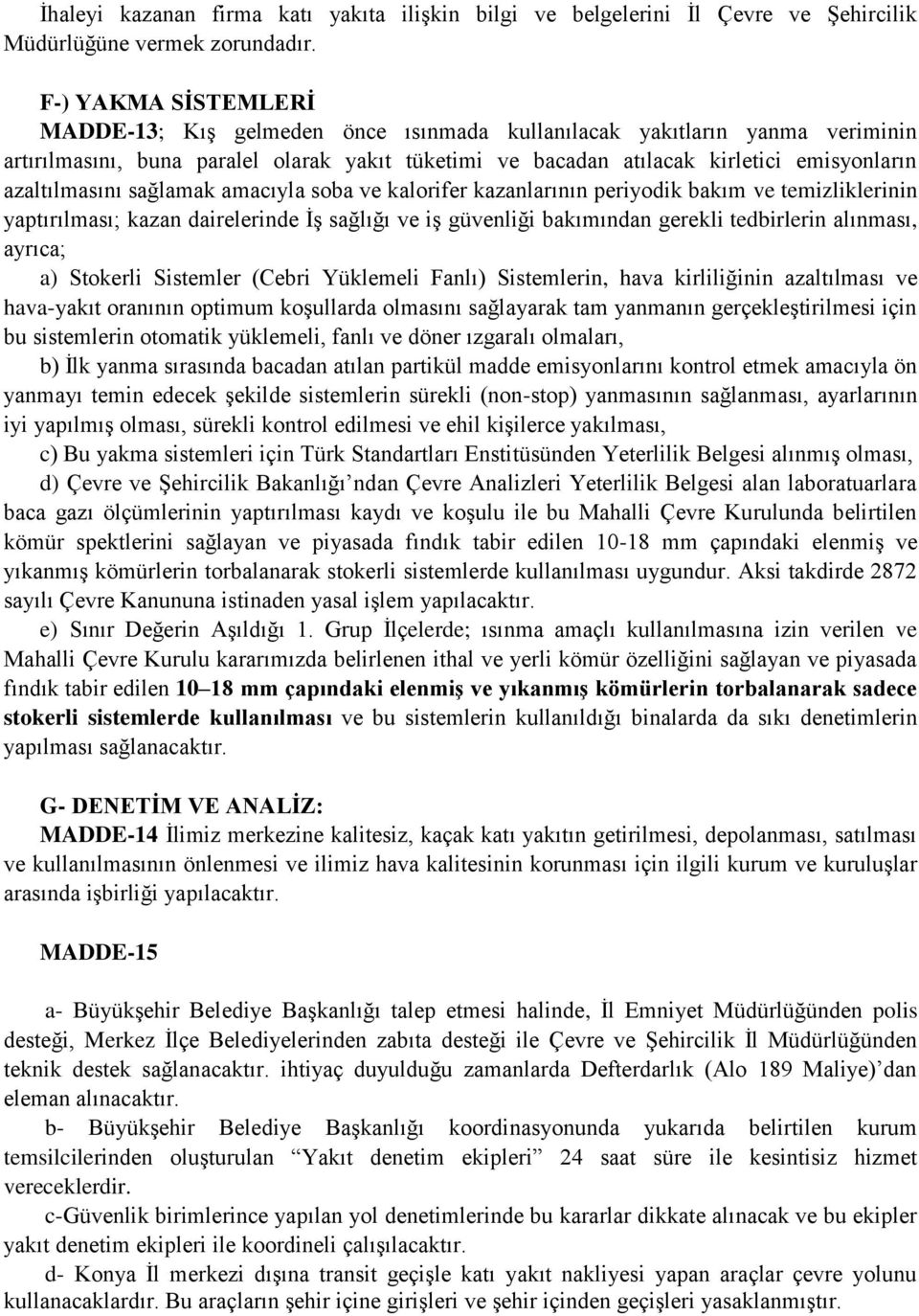 azaltılmasını sağlamak amacıyla soba ve kalorifer kazanlarının periyodik bakım ve temizliklerinin yaptırılması; kazan dairelerinde İş sağlığı ve iş güvenliği bakımından gerekli tedbirlerin alınması,