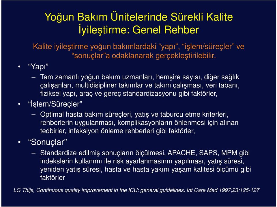 faktörler, Đşlem/Süreçler Optimal hasta bakım süreçleri, yatış ve taburcu etme kriterleri, rehberlerin uygulanması, komplikasyonların önlenmesi için alınan tedbirler, infeksiyon önleme rehberleri