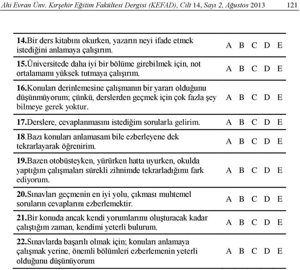 Konuları derinlemesine çalışmanın bir yararı olduğunu düşünmüyorum; çünkü, derslerden geçmek için çok fazla şey bilmeye gerek yoktur. 17.Derslere, cevaplanmasını istediğim sorularla gelirim. 18.