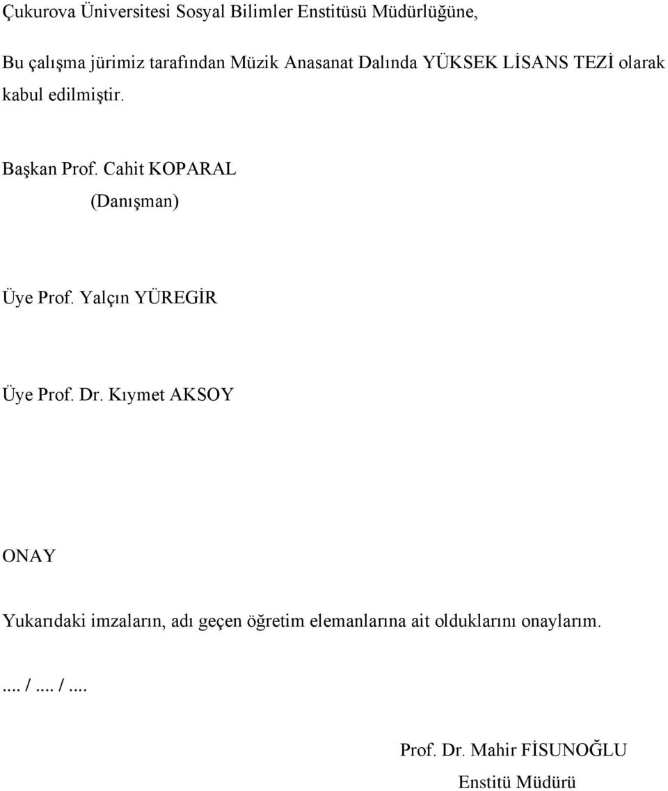 Cahit KOPARAL (Danışman) Üye Prof. Yalçın YÜREGİR Üye Prof. Dr.