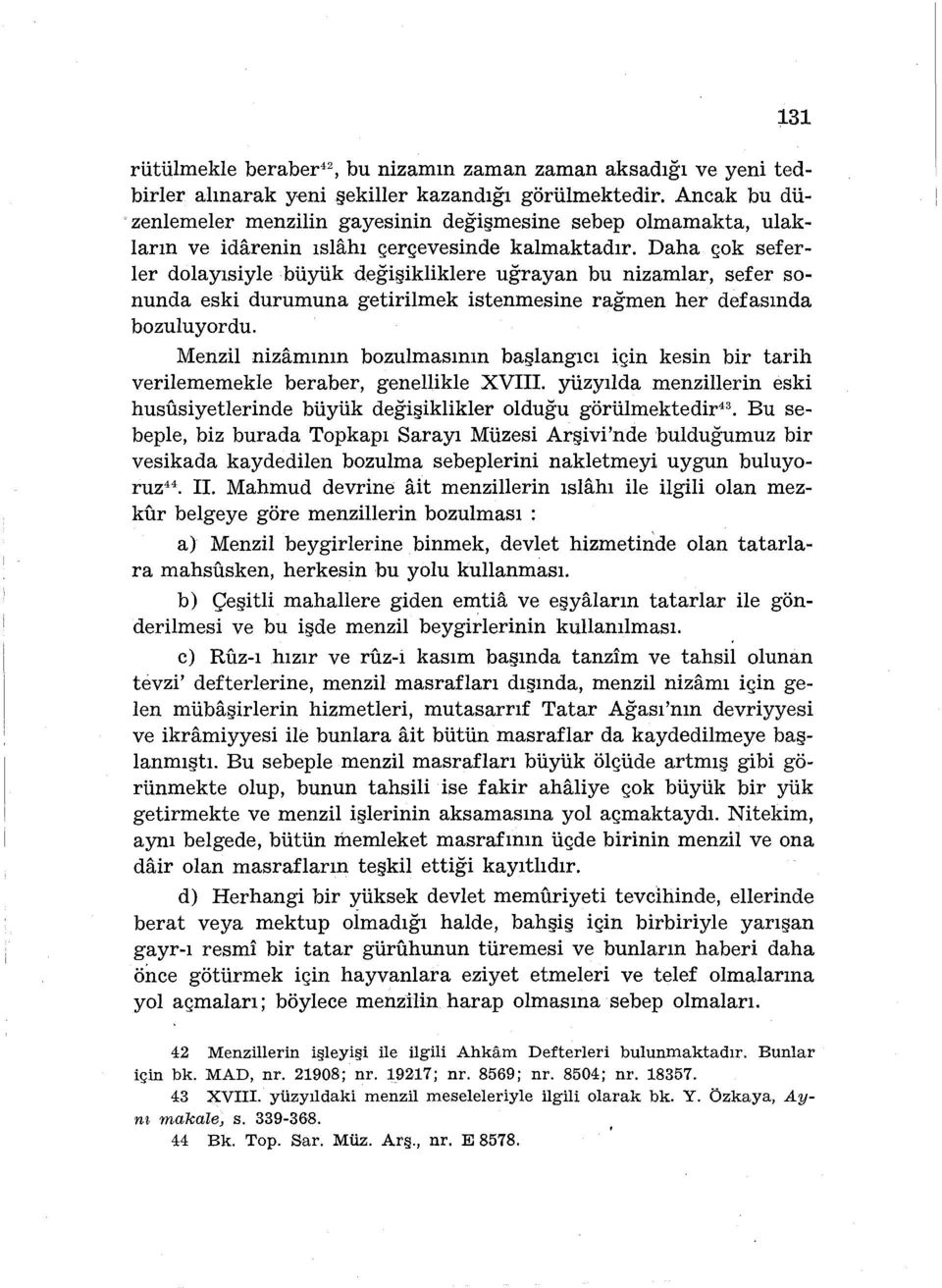 Daha çok seferler dolayısiyle büyük değişikliklere uğrayan bu nizamlar, sefer sonunda eski durumuna getirilmek istenmesine rağmen her defasında bozuluyordu.