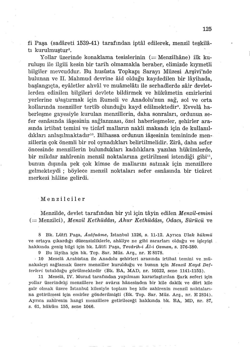 Mahmud devrine aid olduğu kaydedilen bir layihada, başlangıçta, eyaletler ahval ve muamelatı ile serhadlerde sair devletlerden edinilen bilgileri devlete bildirmek ve hükümetin emirlerini yerlerine