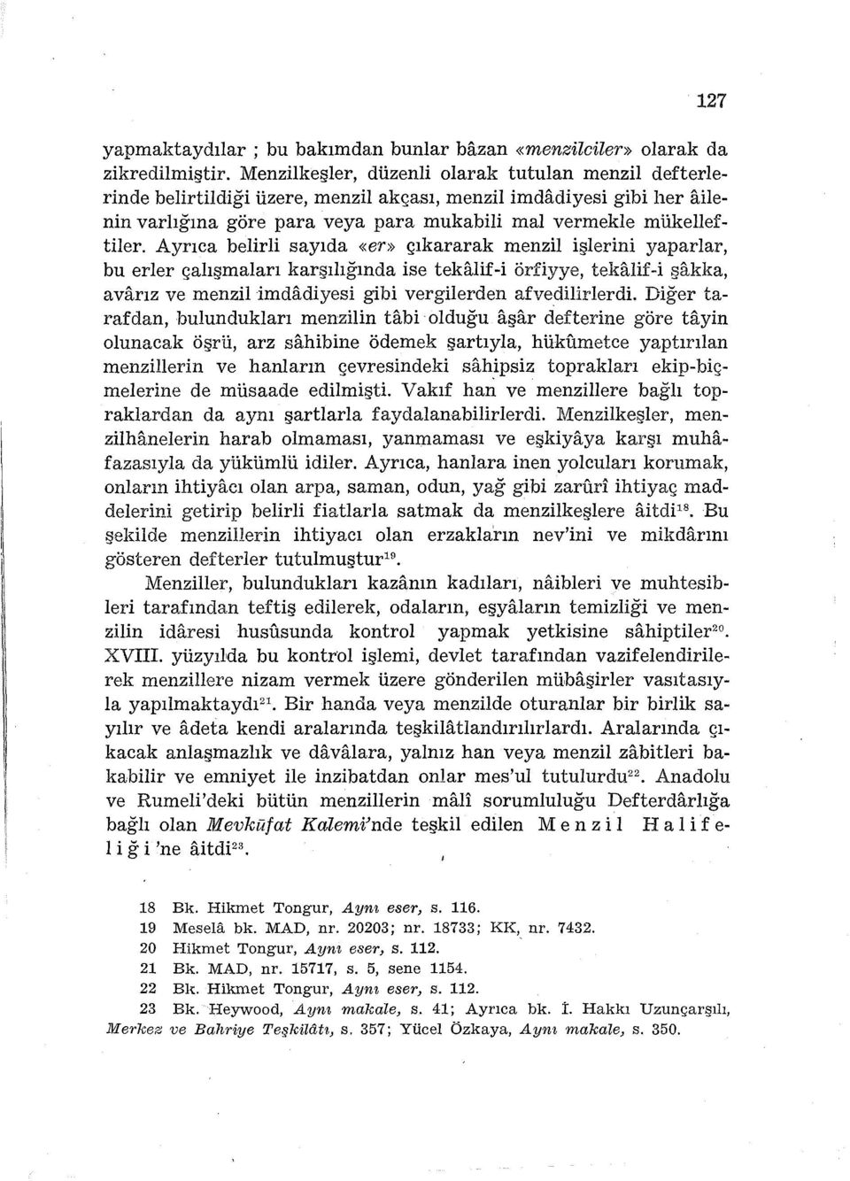 Ayrıca belirli sayıda «er» çıkararak menzil işlerini yaparlar, bu erler çalışmaları karşılığında ise tekalif-i örfiyye, tekalif-i şakka, avarız ve menzil imdadiyesi gibi vergilerden afvedilirlerdi.