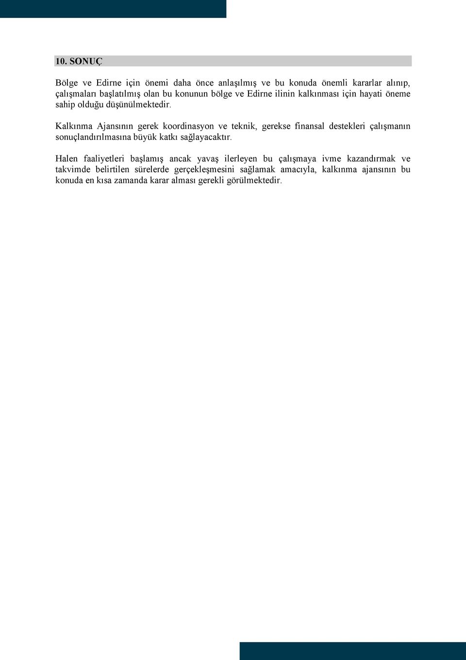 Kalkınma Ajansının gerek koordinasyon ve teknik, gerekse finansal destekleri çalıģmanın sonuçlandırılmasına büyük katkı sağlayacaktır.