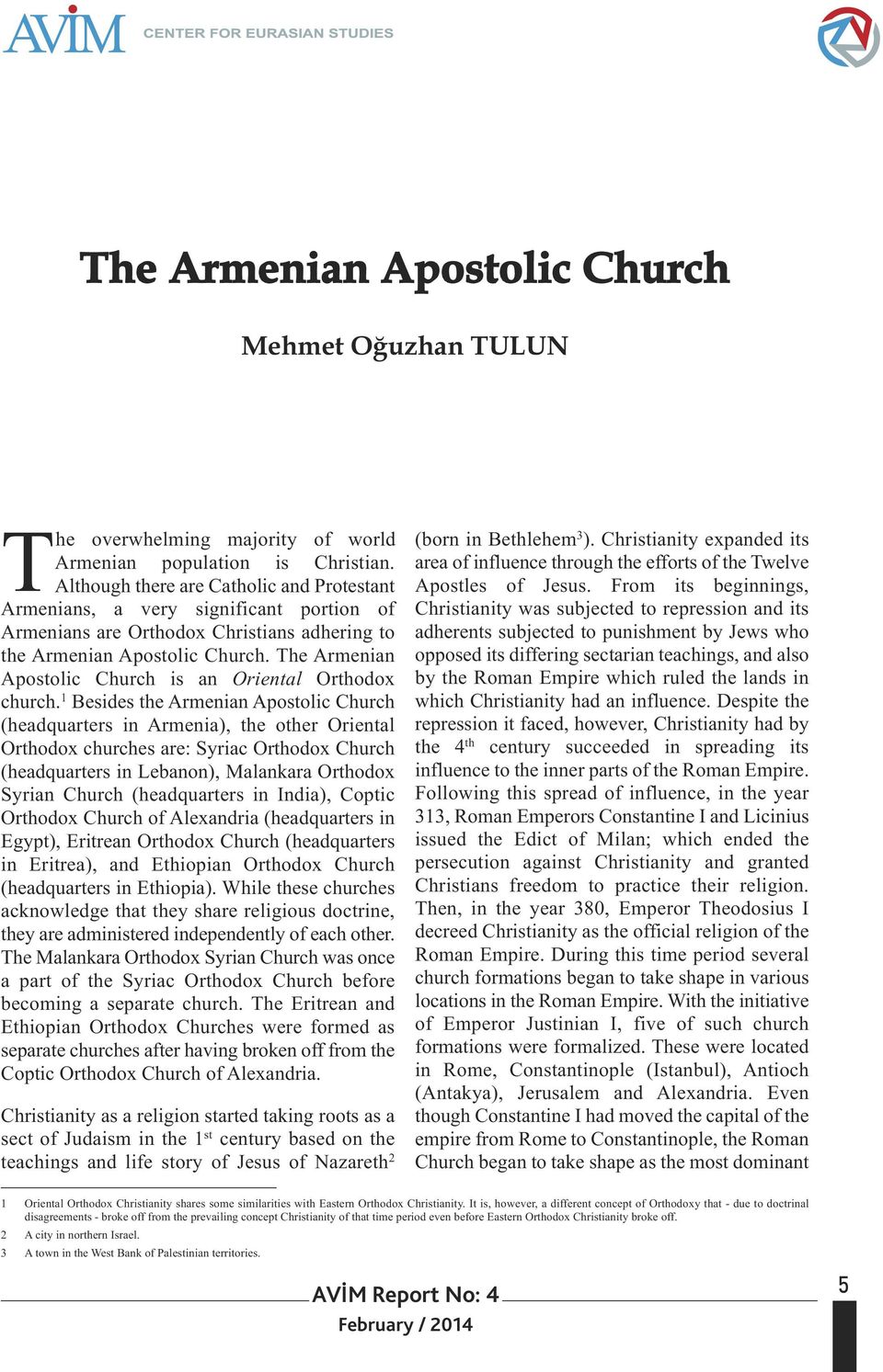 The Armenian Apostolic Church is an Oriental Orthodox church.