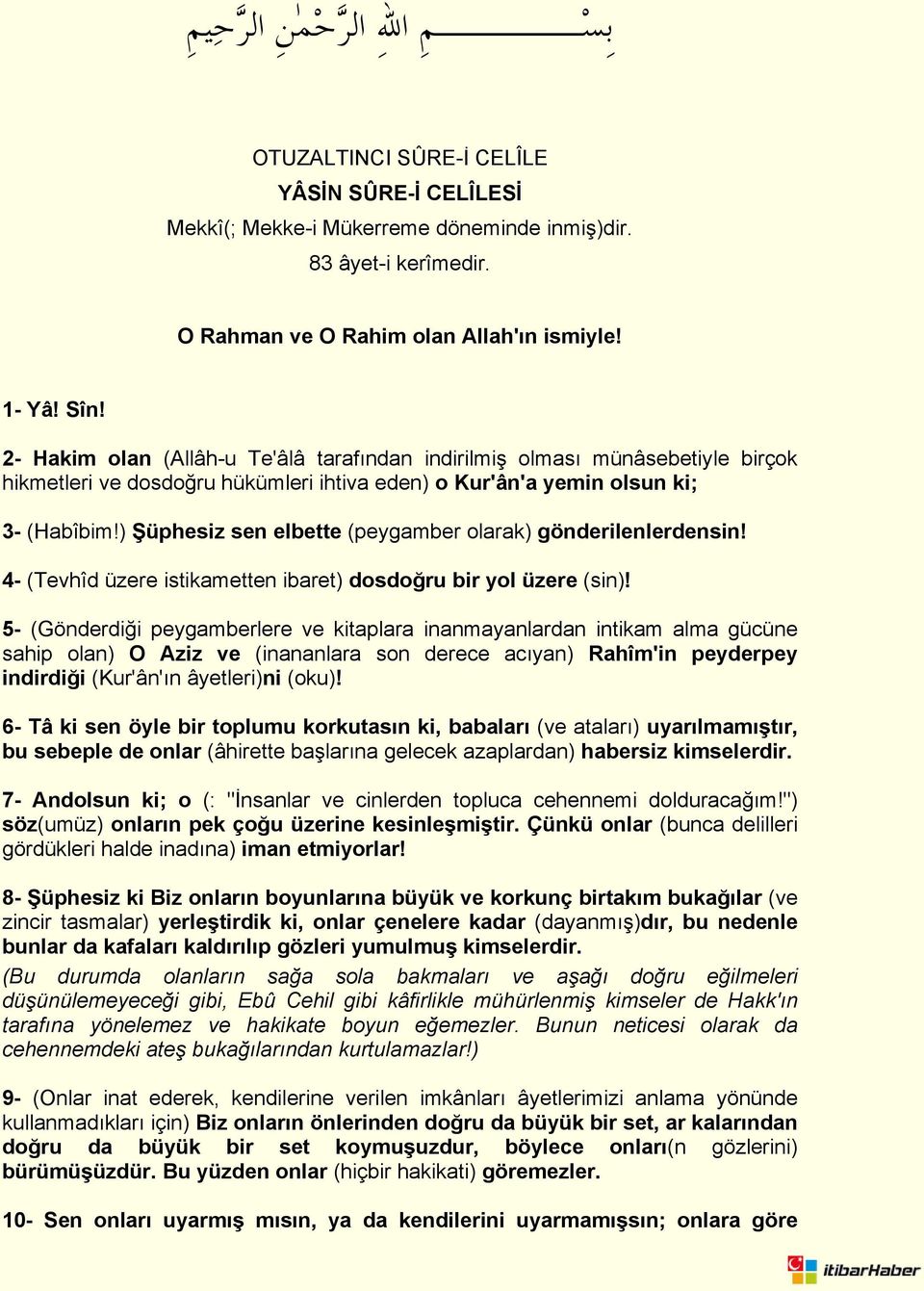 ) Şüphesiz sen elbette (peygamber olarak) gönderilenlerdensin! 4- (Tevhîd üzere istikametten ibaret) dosdoğru bir yol üzere (sin)!