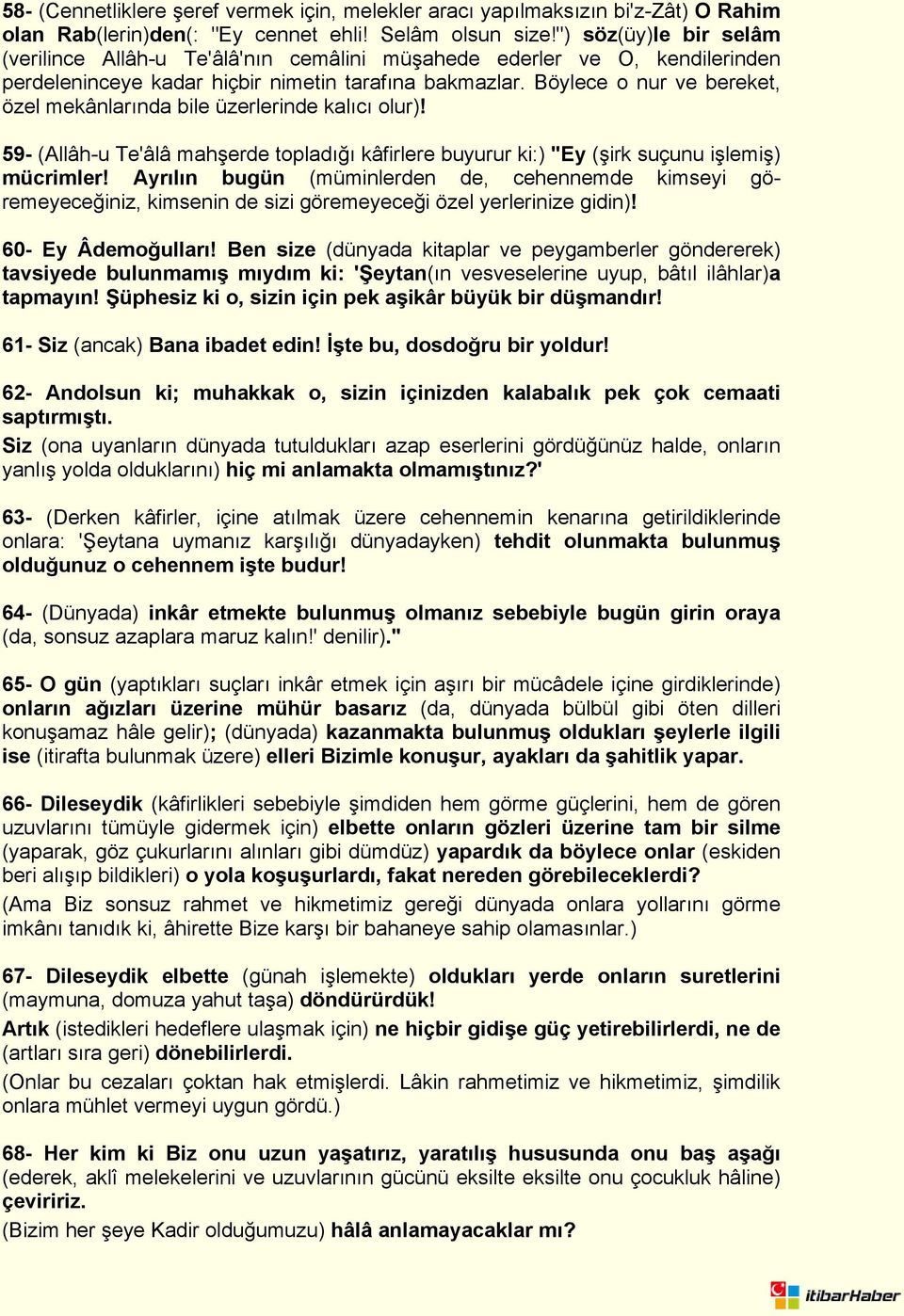 Böylece o nur ve bereket, özel mekânlarında bile üzerlerinde kalıcı olur)! 59- (Allâh-u Te'âlâ mahşerde topladığı kâfirlere buyurur ki:) "Ey (şirk suçunu işlemiş) mücrimler!