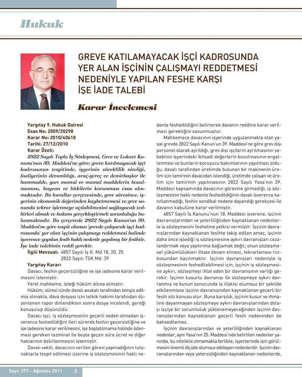 Maddesi'ne göre; greve katılmayacak işçi kadrosunun tespitinde, işyerinin süreklilik niteliği, faaliyetinin devamlılığı, araç-gereç ve demirbaşlar ile hammadde, yarı mamul ve mamul maddelerin