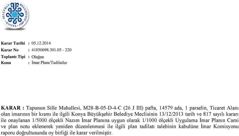 Alanı olan imarının bir kısmı ile ilgili Konya Büyükşehir Belediye Meclisinin 13/12/2013 tarih ve 817 sayılı kararı ile onaylanan