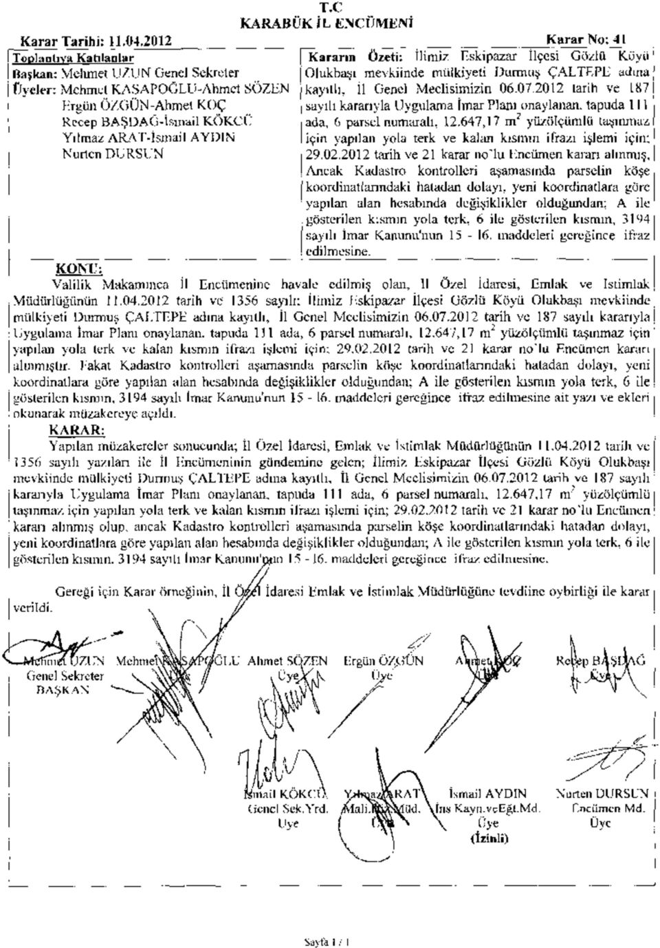 Meclisimizin 06.07.2012 tarih ve 187 sayılı kararıyla Uygulama İmar Planı onaylanan, tapuda 111 ada, 6 parsel numaralı, 12.