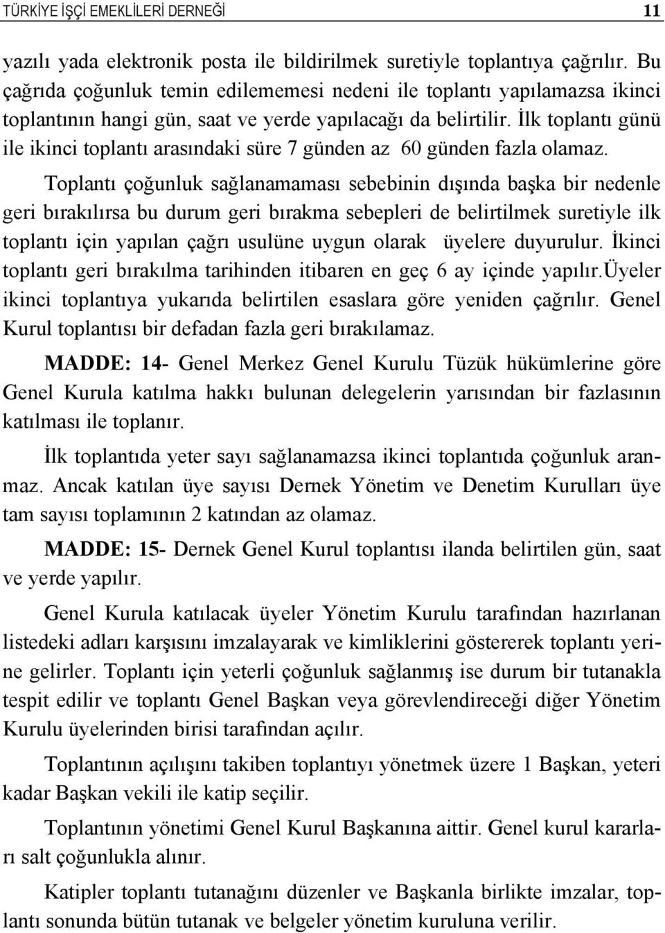 İlk toplantı günü ile ikinci toplantı arasındaki süre 7 günden az 60 günden fazla olamaz.