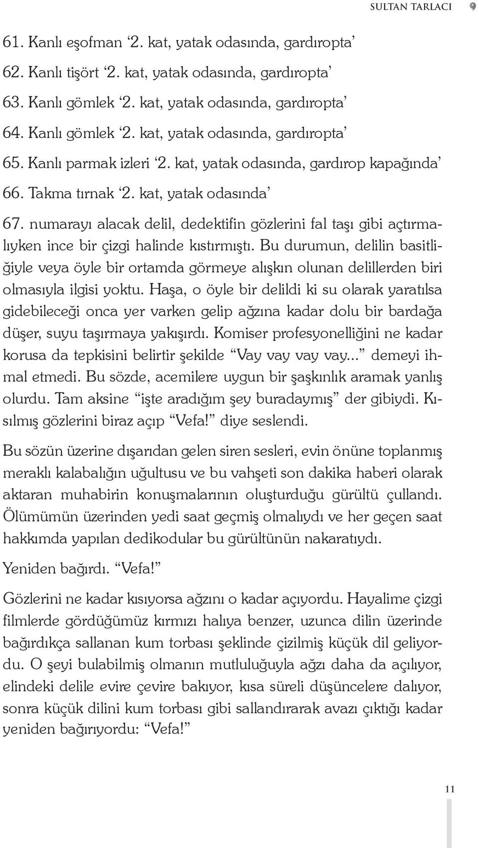 numarayı alacak delil, dedektifin gözlerini fal taşı gibi açtırmalıyken ince bir çizgi halinde kıstırmıştı.