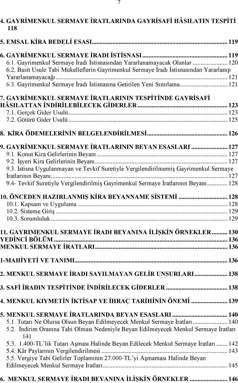 GAYRİMENKUL SERMAYE İRATLARININ TESPİTİNDE GAYRİSAFİ HÂSILATTAN İNDİRİLEBİLECEK GİDERLER... 123 7.1. Gerçek Gider Usulü... 123 7.2. Götürü Gider Usulü... 125 8. KİRA ÖDEMELERİNİN BELGELENDİRİLMESİ.