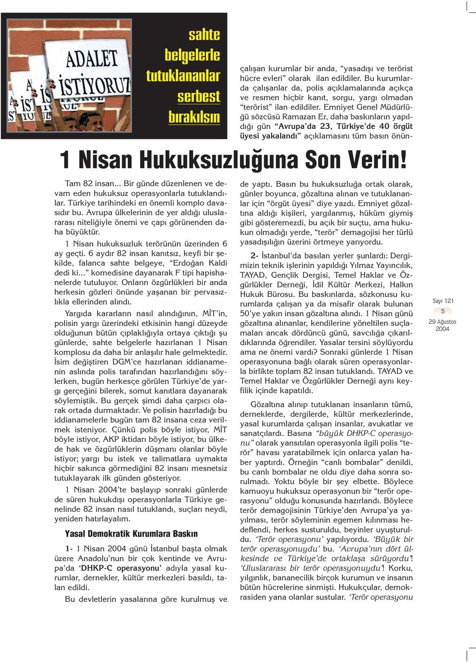 6 ayd r 82 insan kan ts z, keyfi bir flekilde, falanca sahte belgeye, Erdo an Kaldi dedi ki... komedisine dayanarak F tipi hapishanelerde tutuluyor.