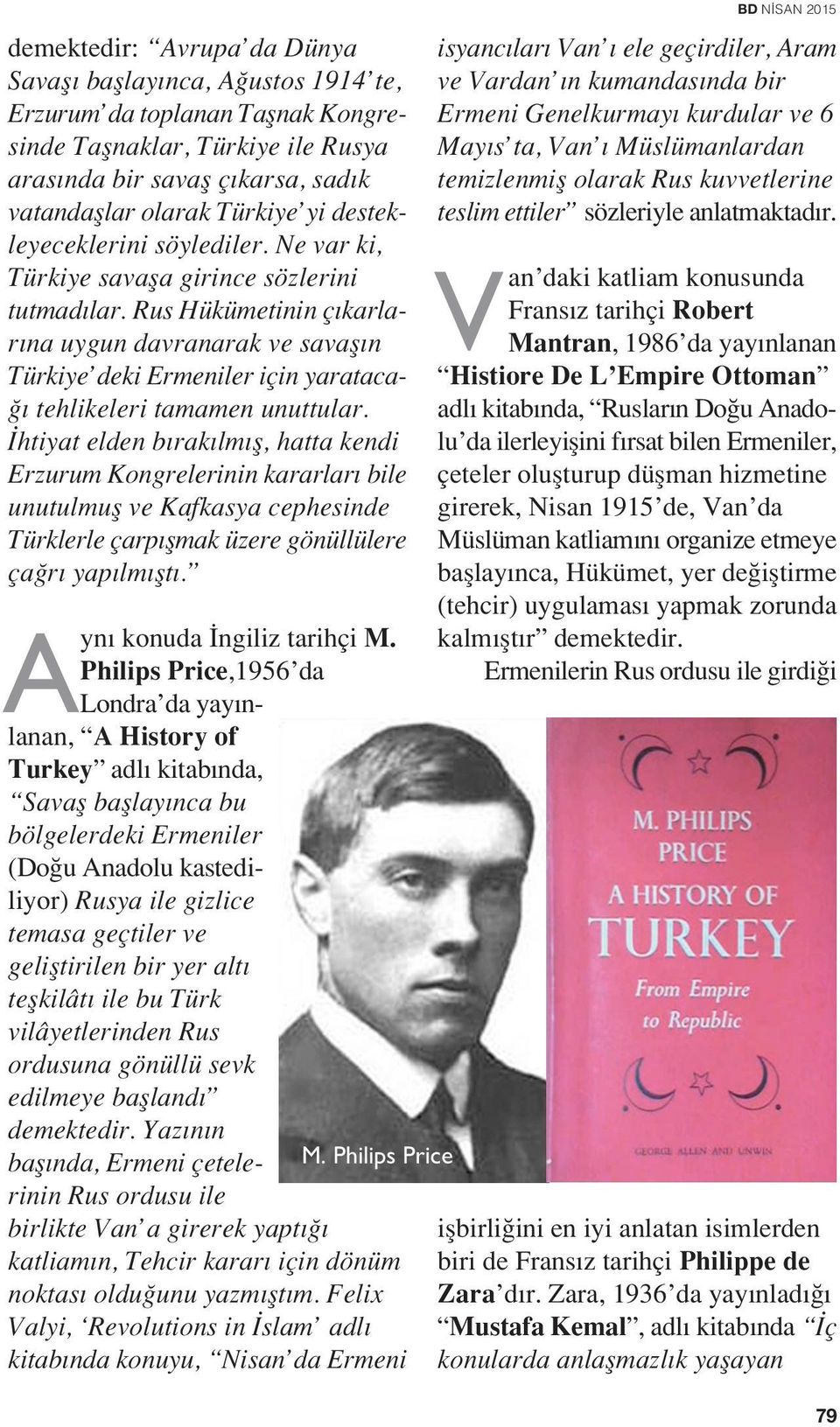 Rus Hükümetinin ç karlar na uygun davranarak ve savafl n Türkiye deki Ermeniler için yarataca- tehlikeleri tamamen unuttular.