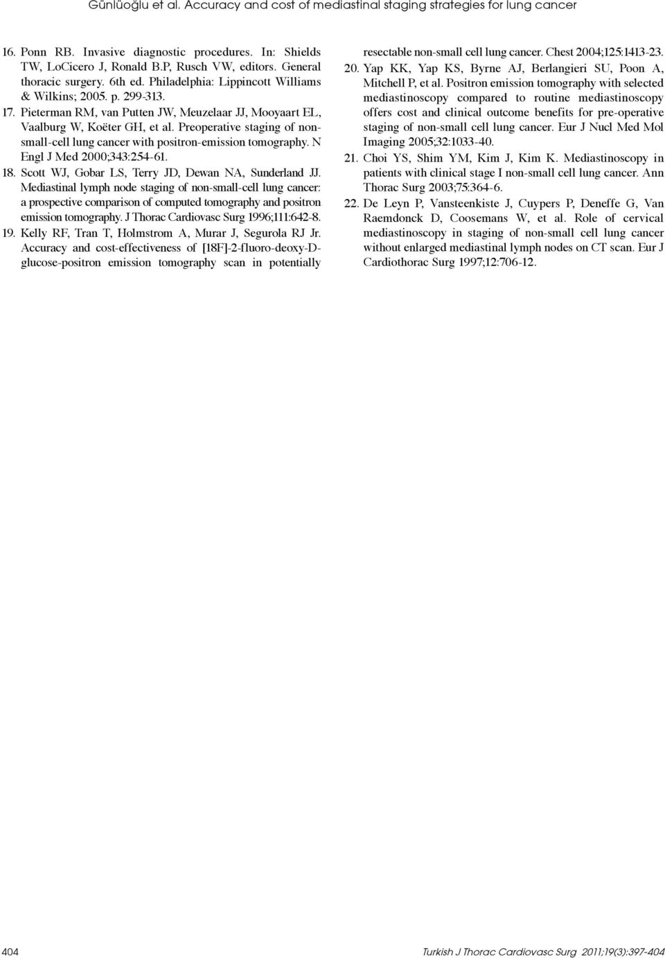 Preoperative staging of nonsmall-cell lung cancer with positron-emission tomography. N Engl J Med 2000;343:254-61. 18. Scott WJ, Gobar LS, Terry JD, Dewan NA, Sunderland JJ.