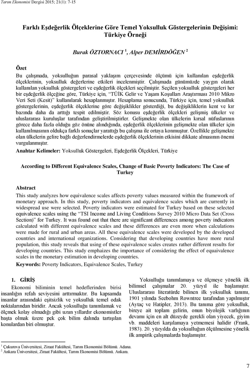 Çalışmada günümüzde yaygın olarak kullanılan yoksulluk göstergeleri ve eşdeğerlik ölçekleri seçilmiştir.