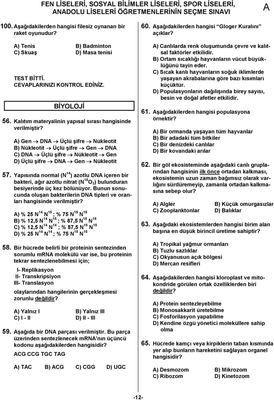 ) Gen DN Üçlü 7ifre Nükleotit B) Nükleotit Üçlü 7ifre Gen DN C) DN Üçlü 7ifre Nükleotit Gen D) Üçlü 7ifre DN Gen Nükleotit 57.