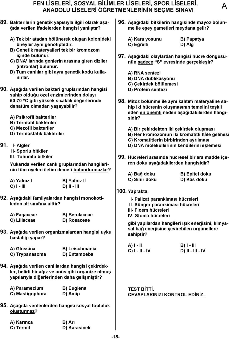 D) Tüm canl=lar gibi ayn= genetik kodu kullan=rlar. 90.