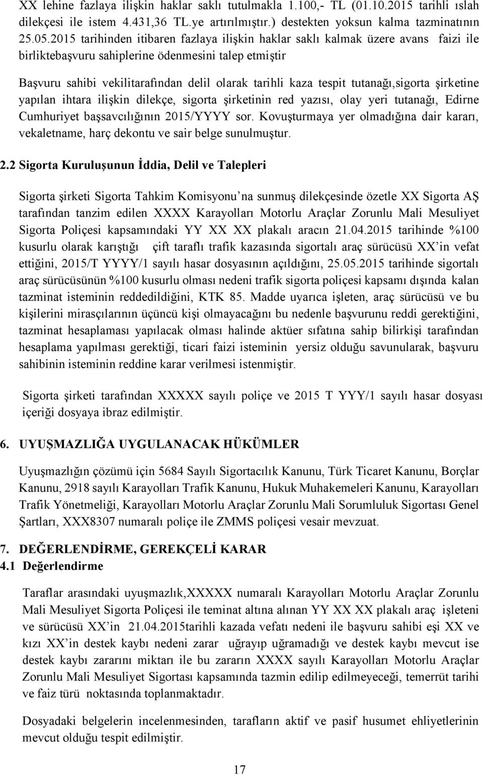 tespit tutanağı,sigorta şirketine yapılan ihtara ilişkin dilekçe, sigorta şirketinin red yazısı, olay yeri tutanağı, Edirne Cumhuriyet başsavcılığının 2015/YYYY sor.