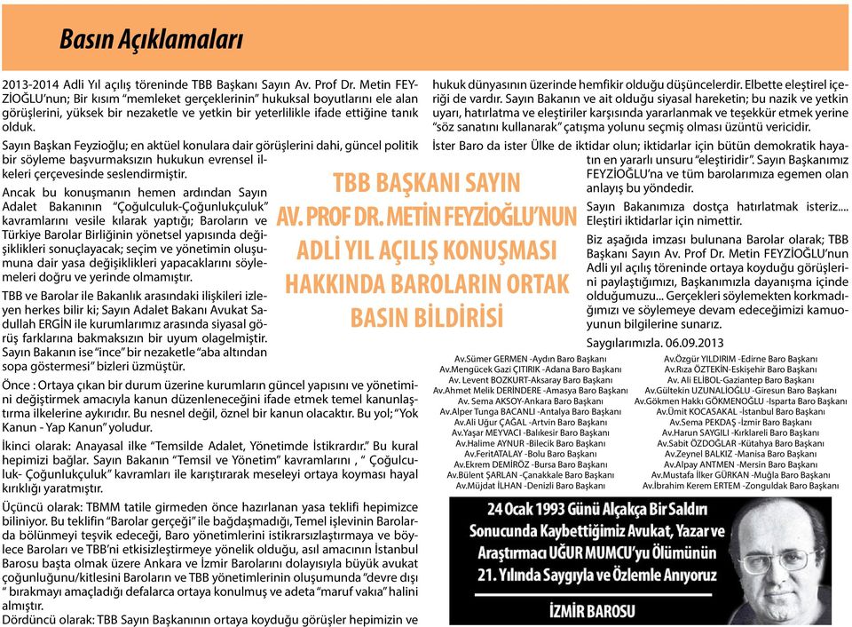 Sayın Başkan Feyzioğlu; en aktüel konulara dair görüşlerini dahi, güncel politik bir söyleme başvurmaksızın hukukun evrensel ilkeleri çerçevesinde seslendirmiştir.