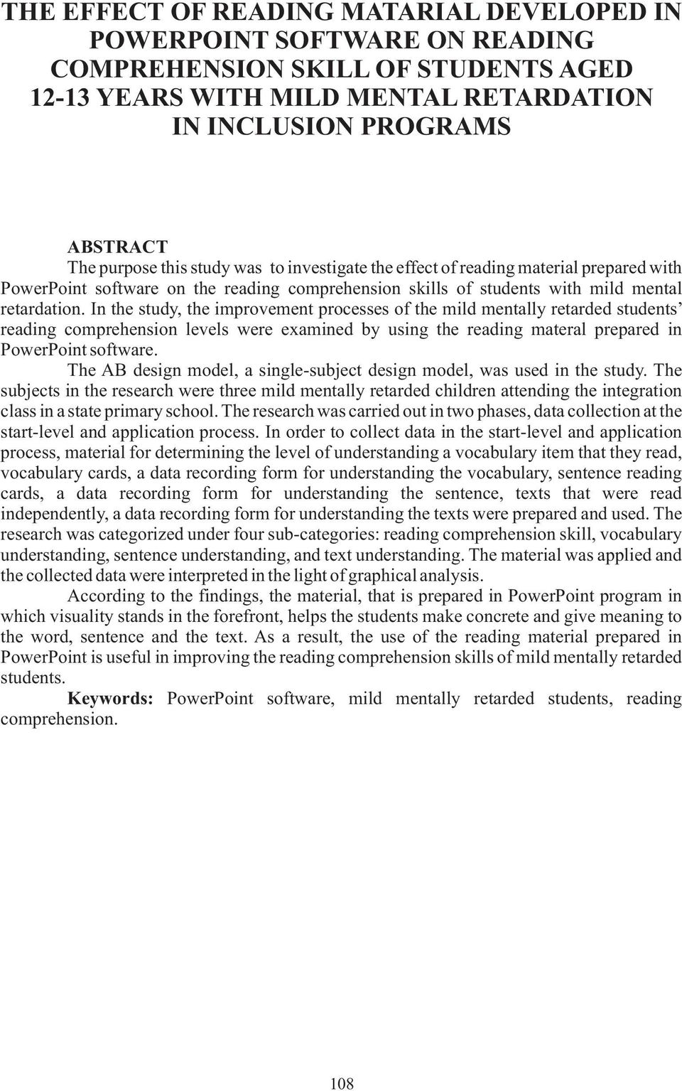 In the study, the improvement processes of the mild mentally retarded students reading comprehension levels were examined by using the reading materal prepared in PowerPoint software.