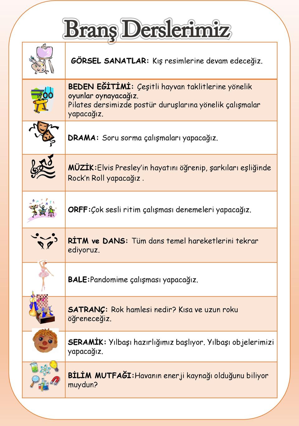 MÜZİK:Elvis Presley in hayatını öğrenip, şarkıları eşliğinde Rock n Roll yapacağız. ORFF:Çok sesli ritim çalışması denemeleri yapacağız.