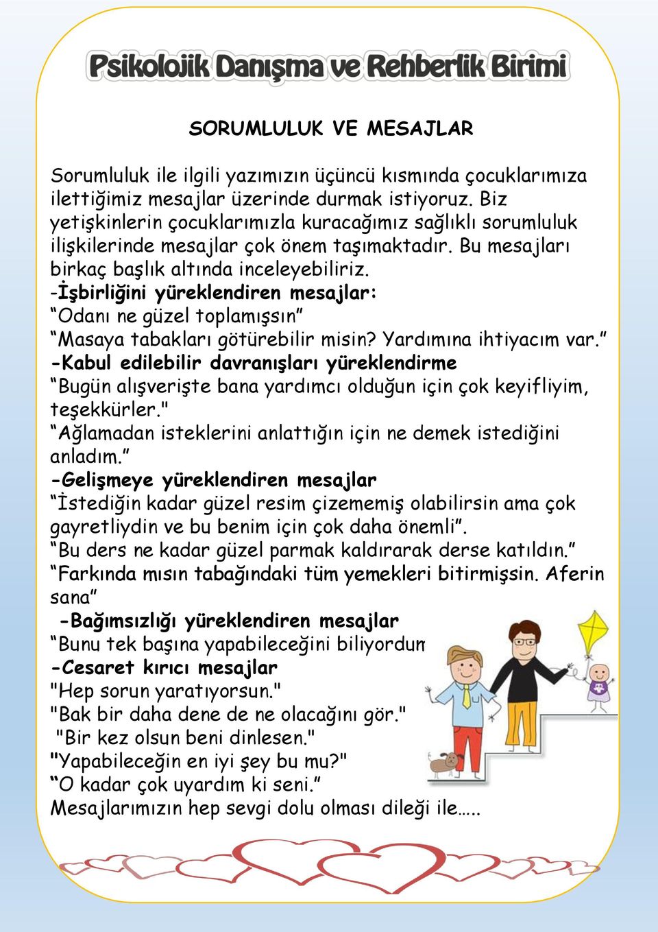 -İşbirliğini yüreklendiren mesajlar: Odanı ne güzel toplamışsın Masaya tabakları götürebilir misin? Yardımına ihtiyacım var.