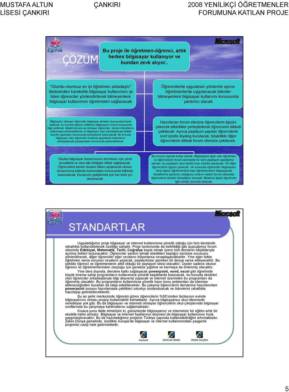 yönlendirilerek bilmeyenlere bilmeyenlere bilgisayar kullanımı konusunda bilgisayar kullanımını öğretmeleri sağlanacak yardımcı olacak Bilgisayarı olmayan öğrenciler bilgisayar almaları hususunda