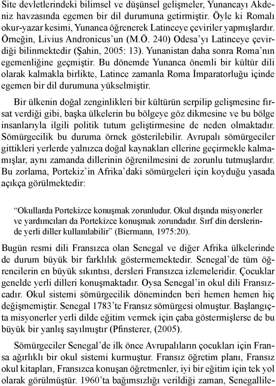 Yunanistan daha sonra Roma nın egemenliğine geçmiştir.