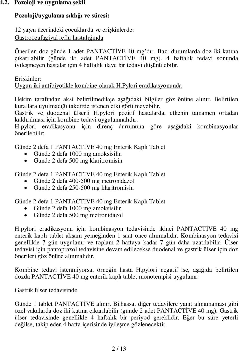 Erişkinler: Uygun iki antibiyotikle kombine olarak H.Pylori eradikasyonunda Hekim tarafından aksi belirtilmedikçe aşağıdaki bilgiler göz önüne alınır.