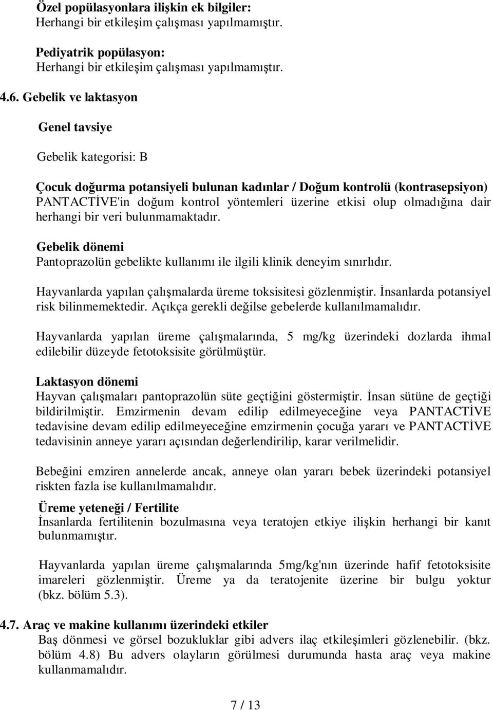 olmadığına dair herhangi bir veri bulunmamaktadır. Gebelik dönemi Pantoprazolün gebelikte kullanımı ile ilgili klinik deneyim sınırlıdır.