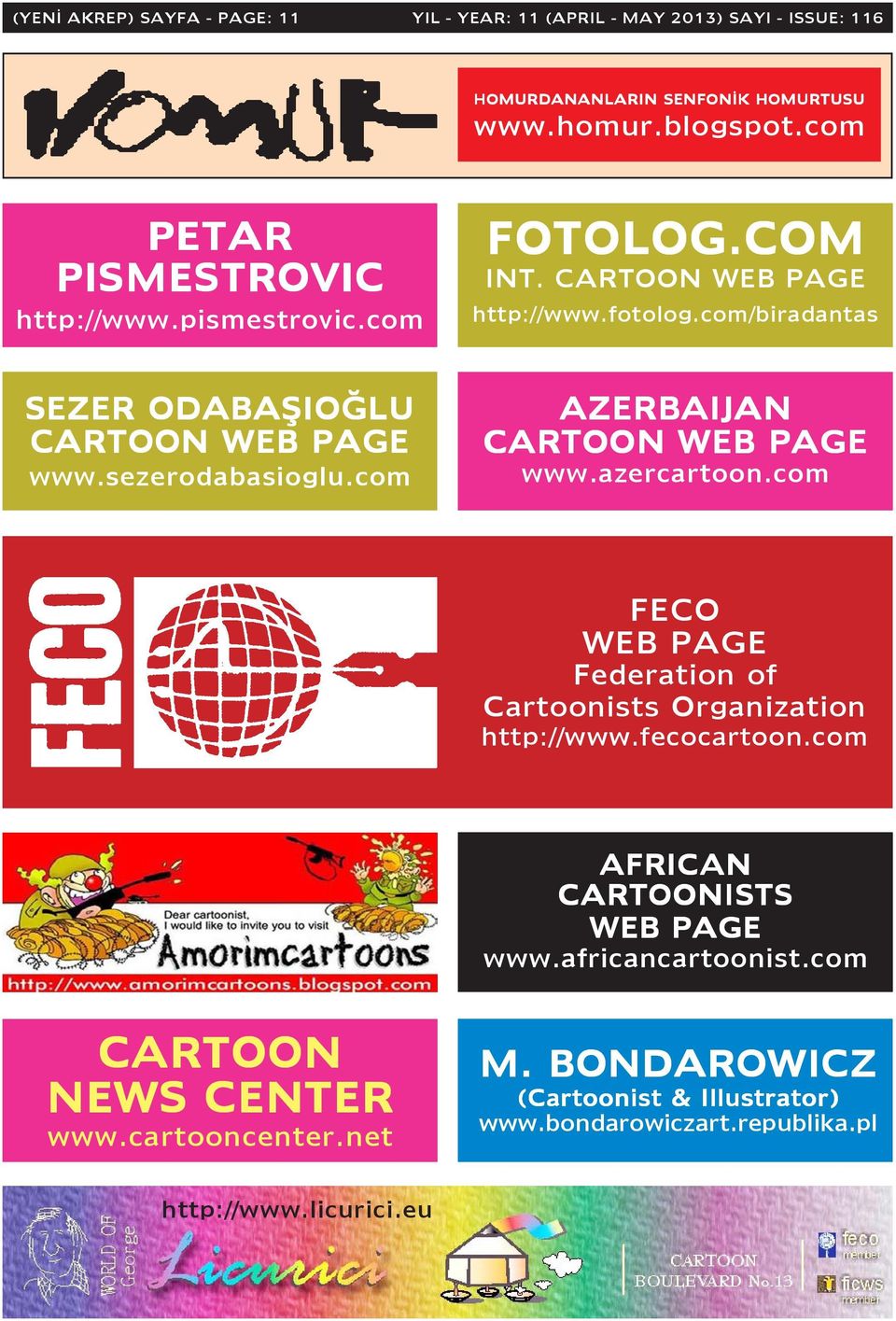 sezerodabasioglu.com AZERBAIJAN CARTOON WEB PAGE www.azercartoon.com FECO WEB PAGE Federation of Cartoonists Organization http://www.fecocartoon.