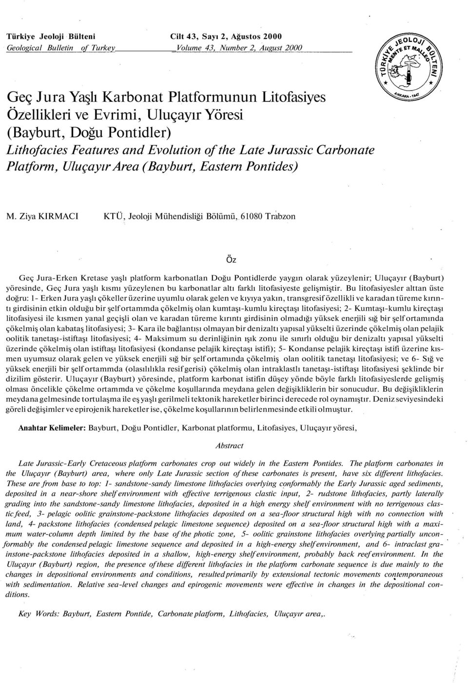 Ziya KIRMACI KTÜ, Jeoloji Mühendisliği Bölümü, 61080 Trabzon Geç Jura-Erken Kretase yaşlı platform karbonatlan Doğu Pontidlerde yaygın olarak yüzeylenir; Uluçayır (Bayburt) yöresinde, Geç Jura yaşlı
