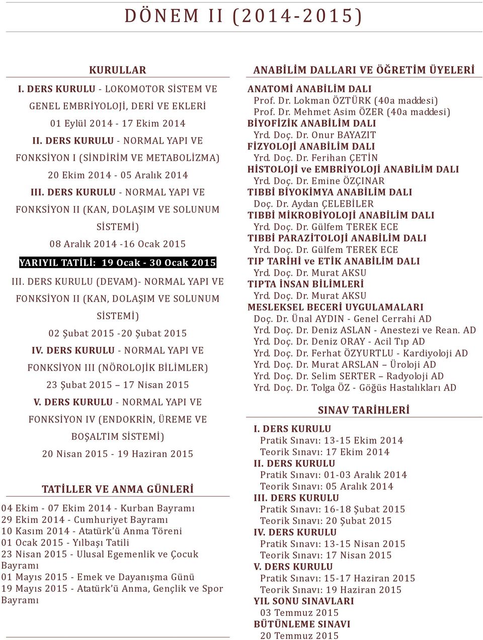 DERS U - NORMAL YAPI VE FONKSİYON II (KAN, DOLAŞIM VE SOLUNUM SİSTEMİ) 08 Aralık 2014-16 Ocak 2015 YARIYIL TATİLİ: 19 Ocak - 30 Ocak 2015 III.