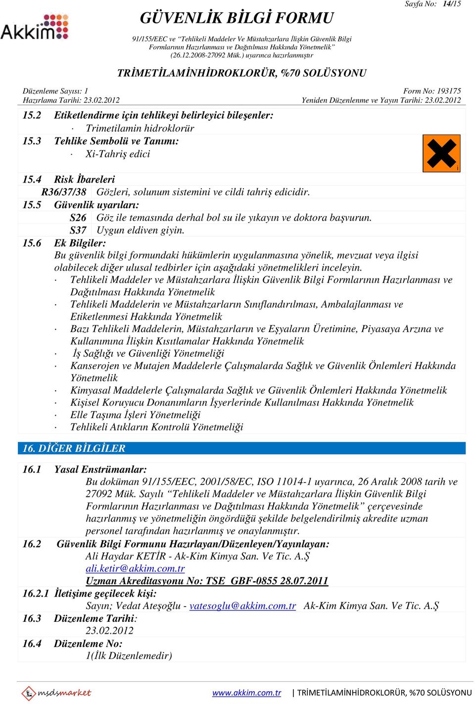 15.6 Ek Bilgiler: Bu güvenlik bilgi formundaki hükümlerin uygulanmasına yönelik, mevzuat veya ilgisi olabilecek diğer ulusal tedbirler için aşağıdaki yönetmelikleri inceleyin.