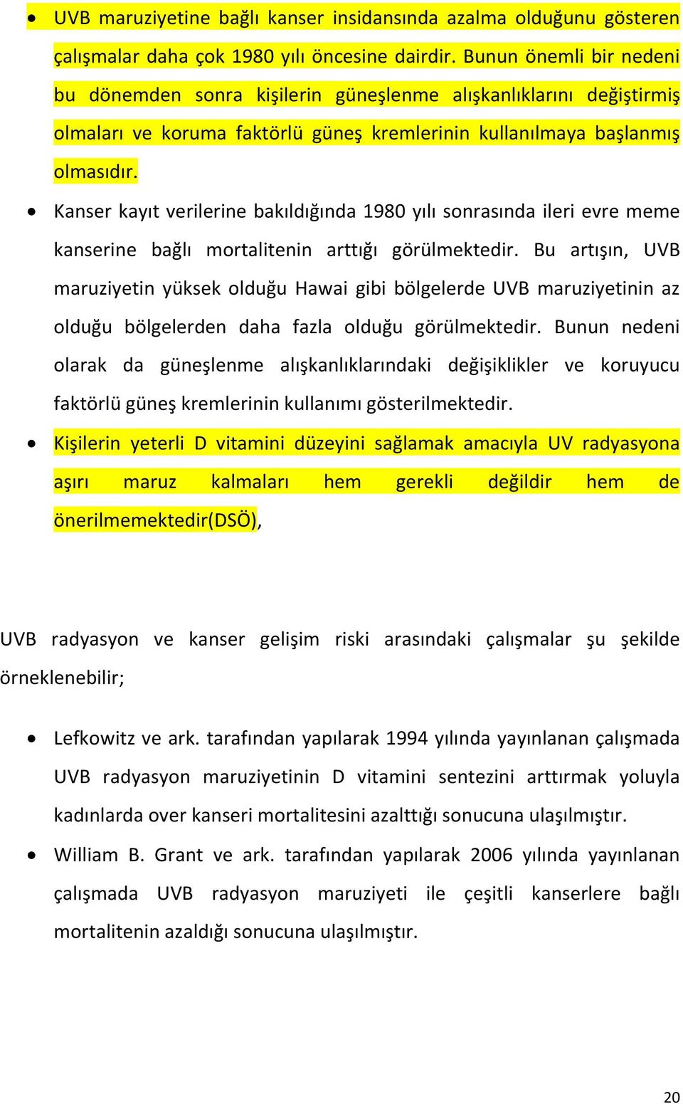 Kanser kayıt verilerine bakıldığında 1980 yılı sonrasında ileri evre meme kanserine bağlı mortalitenin arttığı görülmektedir.