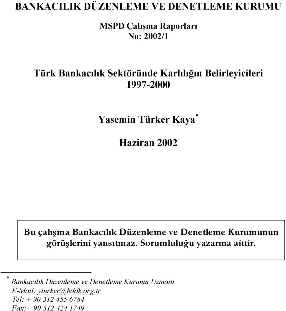 Bankacılık Düzenleme ve Denetleme Kurumunun görüşlerini yansıtmaz. Sorumluluğu yazarına aittir.