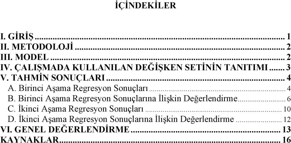 Birinci Aşama Regresyon Sonuçları... 4 B. Birinci Aşama Regresyon Sonuçlarına İlişkin Değerlendirme.