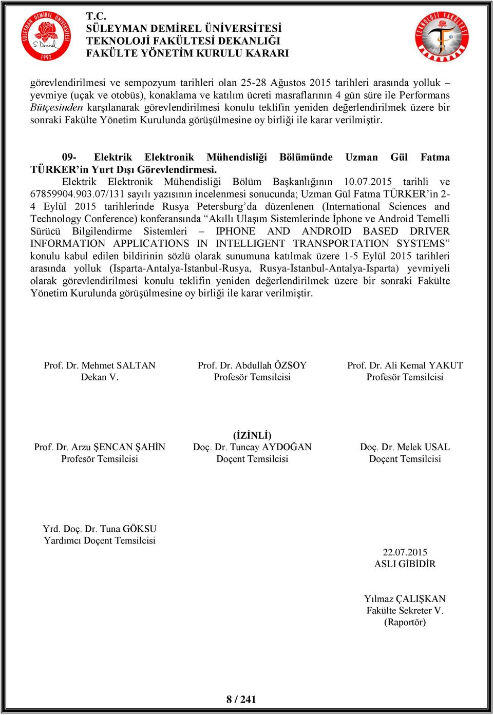 09- Elektrik Elektronik Bölümünde Uzman Gül Fatma TÜRKER in Yurt Dışı Görevlendirmesi. Elektrik Elektronik Bölüm Başkanlığının 10.07.2015 tarihli ve 67859904.903.